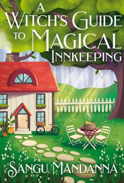 A Witch's Guide to Magical Innkeeping: A cosy, heartfelt witchy romance from the author of The Very Secret Society of Irregular Witches - Sangu Mandanna - Books - Hodder & Stoughton - 9781399709903 - March 6, 2025