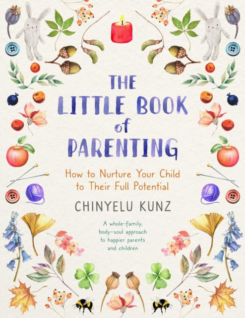 Cover for Chinyelu Kunz · The Little Book of Parenting: How to Nurture Your Child to Their Full Potential (Paperback Book) (2024)