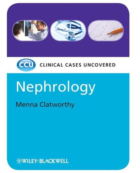 Cover for Clatworthy, Menna (University of Cambridge, UK) · Nephrology: Clinical Cases Uncovered (Paperback Book) (2010)