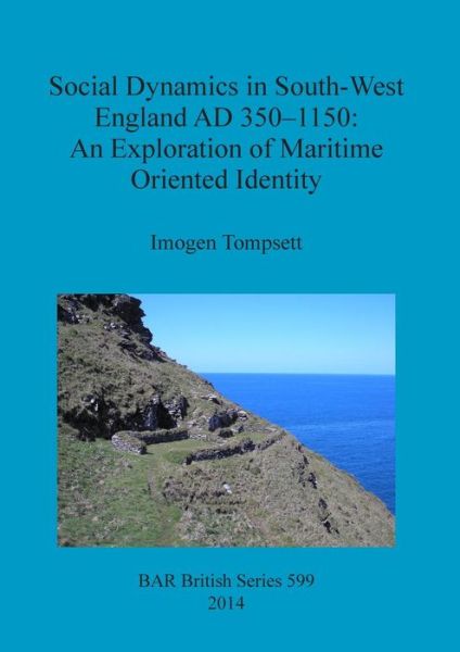 Cover for Imogen Tompsett · Social Dynamics in South-west England Ad 350-1150: an Exploration of Maritime Oriented Identity (British Archaeological Reports British Series) (Taschenbuch) (2014)