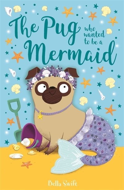 The Pug who wanted to be a Mermaid - The Pug Who Wanted to... - Bella Swift - Bøger - Hachette Children's Group - 9781408360903 - 1. april 2021
