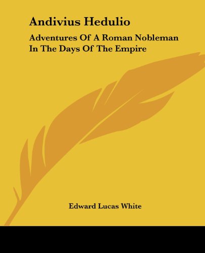 Cover for Edward Lucas White · Andivius Hedulio: Adventures of a Roman Nobleman in the Days of the Empire (Taschenbuch) [Facsimile Reprint edition] (2004)