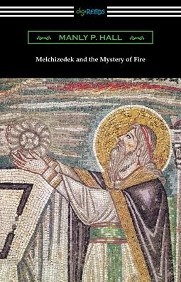 Cover for Manly P Hall · Melchizedek and the Mystery of Fire (Pocketbok) (2020)