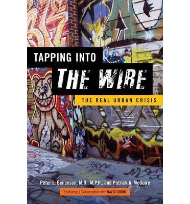 Cover for Beilenson, Peter L., MD MPH · Tapping into The Wire: The Real Urban Crisis (Pocketbok) (2013)