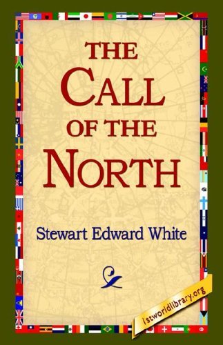 The Call of the North - Stewart Edward White - Böcker - 1st World Library - Literary Society - 9781421804903 - 20 maj 2005