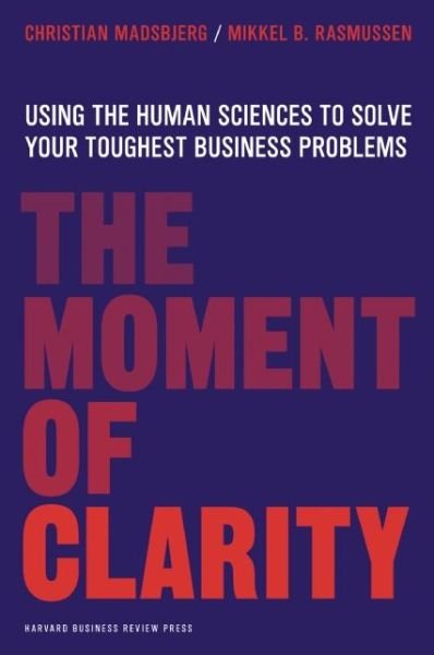 Cover for Christian Madsbjerg · The Moment of Clarity: Using the Human Sciences to Solve Your Toughest Business Problems (Gebundenes Buch) (2014)