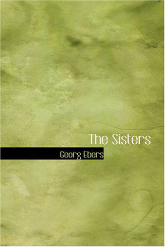 Cover for Clara Bell Georg Ebers · The Sisters (Paperback Book) (2007)