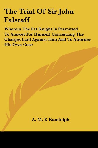 Cover for A. M. F. Randolph · The Trial of Sir John Falstaff: Wherein the Fat Knight is Permitted to Answer for Himself Concerning the Charges Laid Against Him and to Attorney His Own Case (Paperback Book) (2007)
