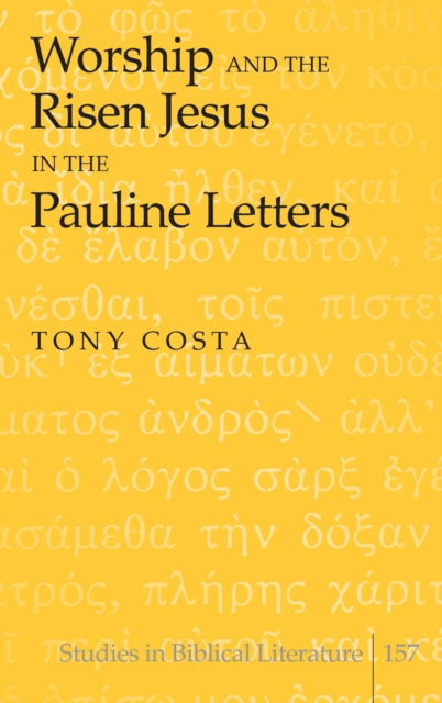 Cover for Tony Costa · Worship and the Risen Jesus in the Pauline Letters - Studies in Biblical Literature (Hardcover Book) [New edition] (2013)