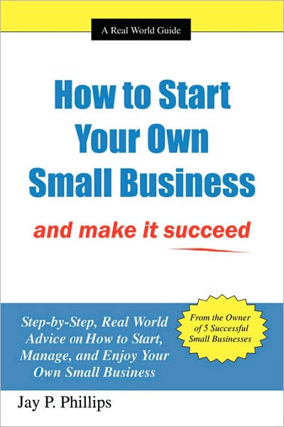 Cover for Jay Phillips · How to Start Your Own Small Business: and Make It Succeed (Paperback Book) (2007)