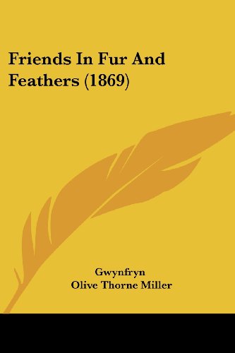 Cover for Olive Thorne Miller · Friends in Fur and Feathers (1869) (Paperback Book) (2008)