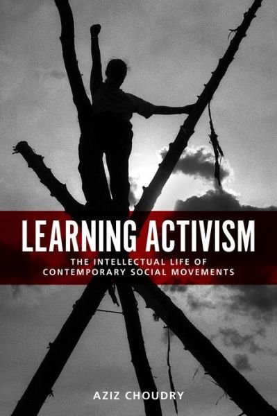 Cover for Aziz Choudry · Learning Activism: The Intellectual Life of Contemporary Social Movements (Pocketbok) (2015)