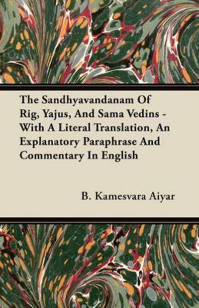 Cover for B Kamesvara Aiyar · The Sandhyavandanam of Rig, Yajus, and Sama Vedins - with a Literal Translation, an Explanatory Paraphrase and Commentary in English (Taschenbuch) (2011)
