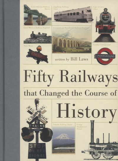 Cover for Laws, Bill (Author) · Fifty Railways That Changed the Course of History (Inbunden Bok) (2013)