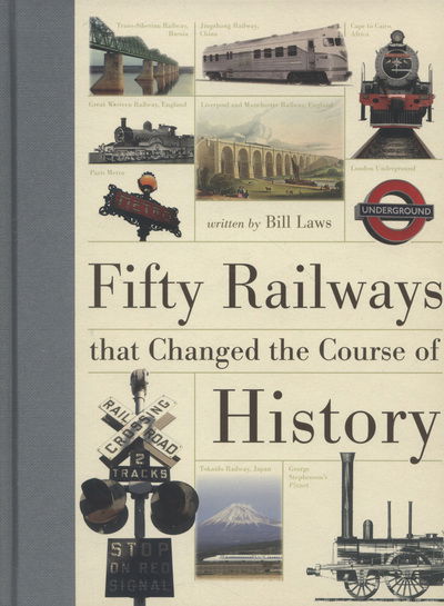 Cover for Laws, Bill (Author) · Fifty Railways That Changed the Course of History (Hardcover Book) (2013)