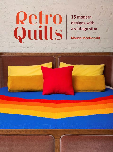 Cover for Maude Macdonald · Retro Quilts: 15 Modern Designs with a Vintage Vibe (Paperback Bog) (2025)