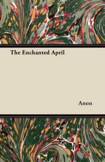 The Enchanted April - Anon - Książki - Bowen Press - 9781447417903 - 11 lipca 2011