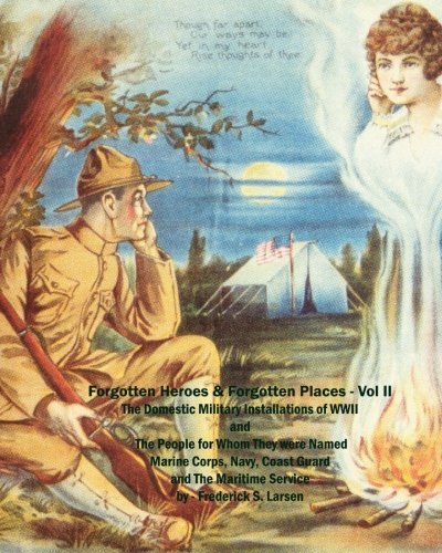 Cover for Frederick S. Larsen · Forgotten Heroes &amp; Forgotten Places (Volume Ii): the Domestic Military Installations of Wwii and Thepeople for Whom They Were Named (Paperback Book) (2009)