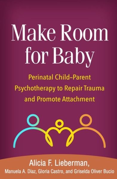 Cover for Alicia F. Lieberman · Make Room for Baby: Perinatal Child-Parent Psychotherapy to Repair Trauma and Promote Attachment (Paperback Bog) (2023)