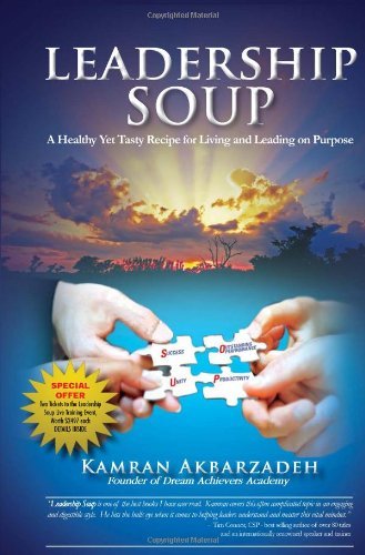 Leadership Soup: a Healthy Yet Tasty Recipe for Living and Leading on Purpose - Kamran Akbarzadeh - Książki - Xlibris Corporation - 9781462829903 - 8 sierpnia 2011