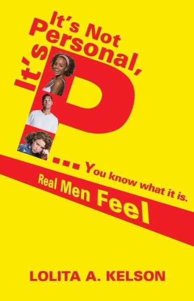 Lolita a Kelson · It's Not Personal, It's P..you Know What It Is.: Real men Feel (Taschenbuch) (2013)