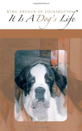 Cover for King Arthur of Locksbottom King Arthur of Locksbottom · It is a Dog's Life (Paperback Book) (2011)