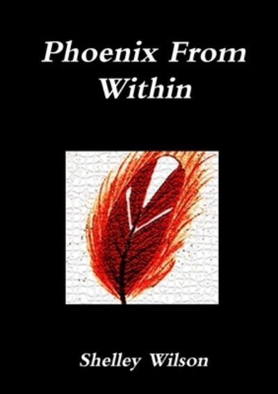 Cover for Shelley Wilson · Phoenix from Within (Buch) (2012)