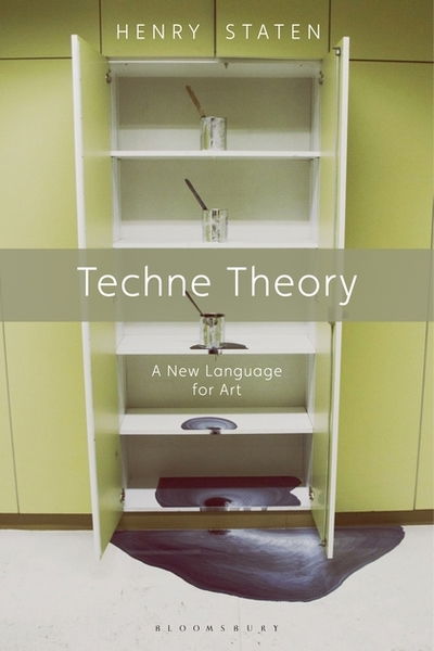 Cover for Staten, Henry (University of Washington, USA) · Techne Theory: A New Language for Art (Paperback Book) (2019)