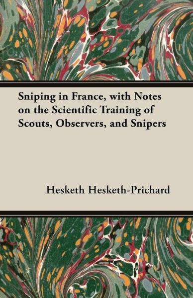 Cover for Hesketh Hesketh-Prichard · Sniping in France, with Notes on the Scientific Training of Scouts, Observers, and Snipers (Paperback Book) (2013)