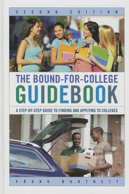 Cover for Frank Burtnett · The Bound-for-College Guidebook: A Step-by-Step Guide to Finding and Applying to Colleges (Hardcover Book) [Second edition] (2013)