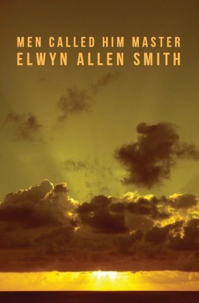 Cover for Elwyn Allen Smith · Men Called Him Master (Paperback Bog) (2012)