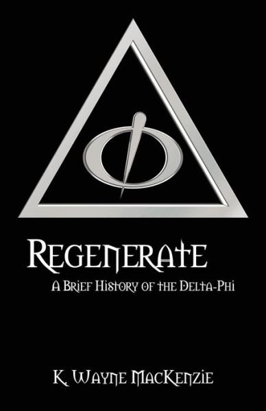 Cover for K Wayne MacKenzie · Regenerate: A Brief History of the Delta-Phi (Paperback Book) (2016)