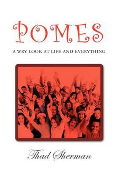 Cover for Thad Sherman · Pomes a Wry Look at Life and Everything (Paperback Bog) (2012)
