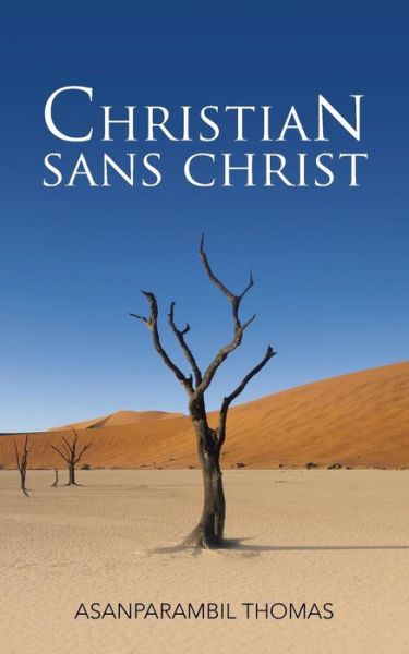 Christian Sans Christ - Asanparambil Thomas - Bücher - Partridge India - 9781482843903 - 26. Februar 2015
