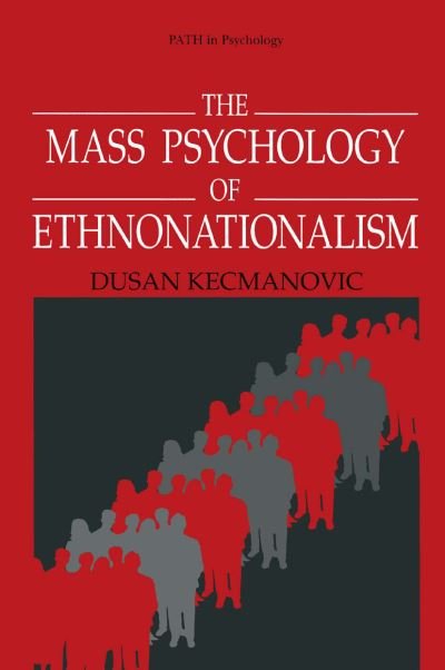 Cover for Dusan Kecmanovic · The Mass Psychology of Ethnonationalism - Path in Psychology (Taschenbuch) [Softcover reprint of the original 1st ed. 1996 edition] (2013)