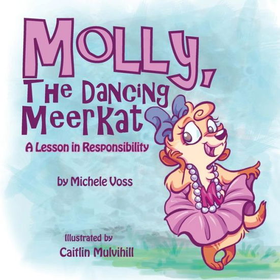 Cover for Michele Voss · Molly, the Dancing Meerkat: a Lesson in Responsibility (Pocketbok) (2014)