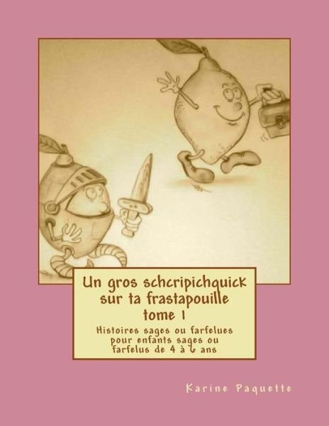 Cover for Karine Paquette · Un Gros Schcripichquick Sur Ta Frastapouille Tome 1 (Pocketbok) [French, Lrg edition] (2014)