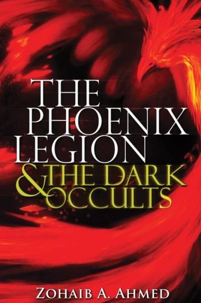 Cover for Zohaib a Ahmed · The Phoenix Legion: &amp; the Dark Occults (Taschenbuch) (2014)