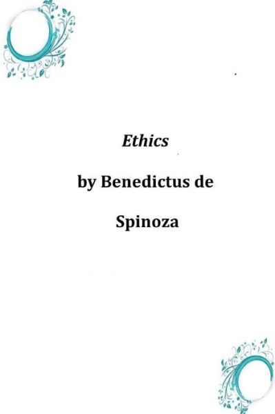 Ethics - Benedictus De Spinoza - Książki - Createspace - 9781496183903 - 18 marca 2014