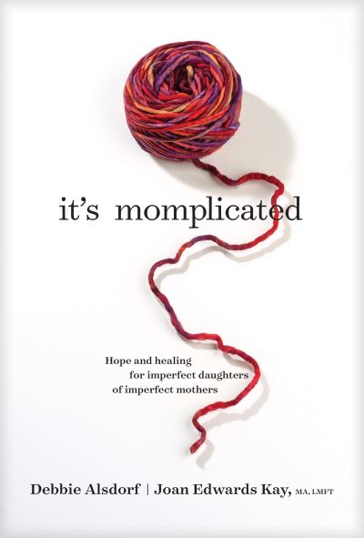 Cover for Debbie Alsdorf · It's Momplicated Hope and Healing for Imperfect Daughters of Imperfect Mothers (Hardcover Book) (2018)