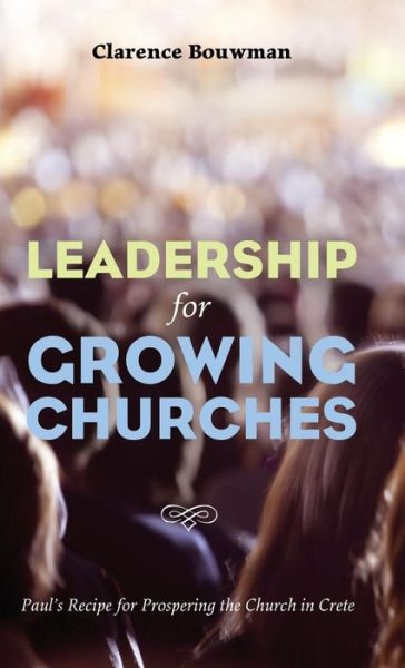 Cover for Clarence Bouwman · Leadership for Growing Churches (Hardcover Book) (2016)