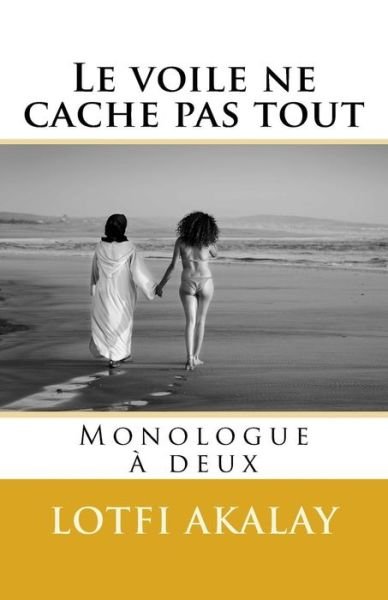 Cover for Lotfi Akalay · Le Voile Ne Cache Pas Tout: Monologue a Deux (Paperback Bog) (2014)