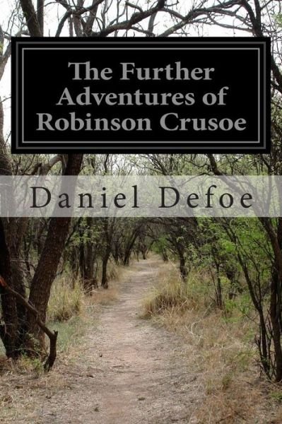 The Further Adventures of Robinson Crusoe - Daniel Defoe - Bøger - CreateSpace Independent Publishing Platf - 9781500637903 - 25. juli 2014