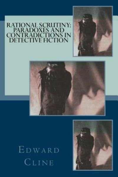 Rational Scrutiny: Paradoxes and Contradictions in Detective Fiction - Edward Cline - Books - Createspace - 9781500848903 - August 14, 2014