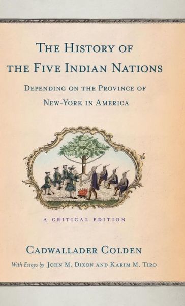 Cover for Cadwallader Colden · The History of the Five Indian Nations Depending on the Province of New-York in America: A Critical Edition (Hardcover Book) (2016)