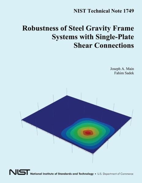 Nist Technical Note 1749 Robustness of Steel Gravity Frame Systems with Single-plate Shear Connections - U S Department of Commerce - Boeken - Createspace - 9781502480903 - 9 oktober 2014