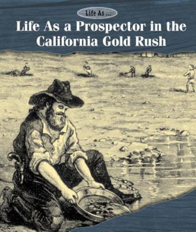 Cover for Kate Shoup · Life as a prospector in the California Gold Rush (Book) (2016)