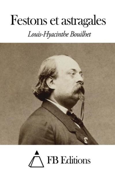 Cover for Louis Bouilhet · Festons et Astragales (Pocketbok) (2014)
