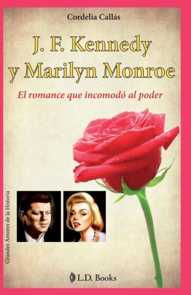 Cover for Cordelia Callas · J. F. Kennedy Y Marilyn Monroe: El Romance Que Incomodo Al Poder (Paperback Book) (2015)