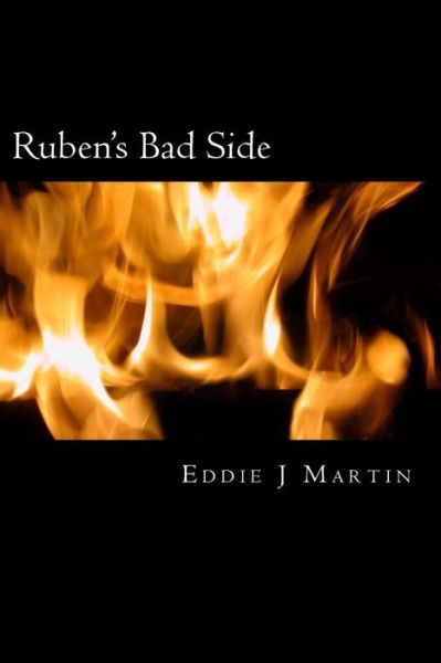 Cover for Eddie J Martin · Ruben's Bad Side: Most People Are Basically Good, It's Only when There Done Wrong That You See Their Bad Side. (Paperback Book) (2015)